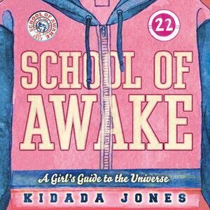 School of Awake: A Girl's Guide to the Universe -- Kidada Jones
